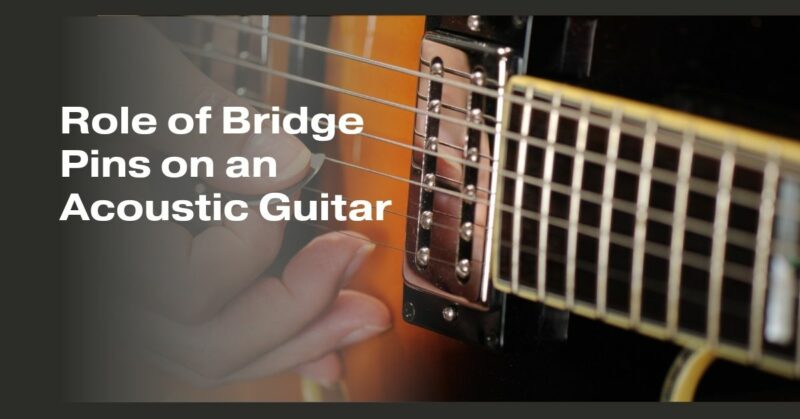 Role of Bridge Pins on an Acoustic Guitar
