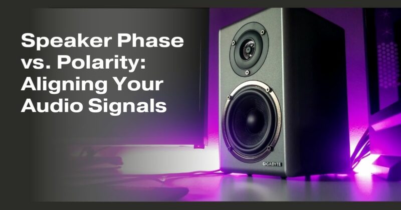 Speaker Phase vs. Polarity: Aligning Your Audio Signals