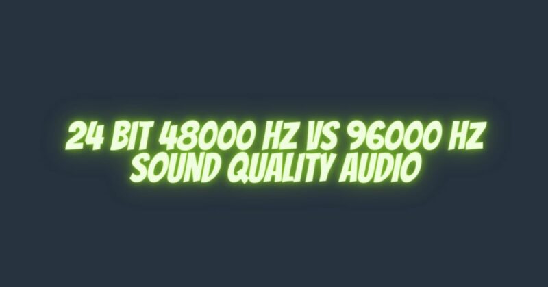 24 bit 48000 hz vs 96000 hz sound quality audio