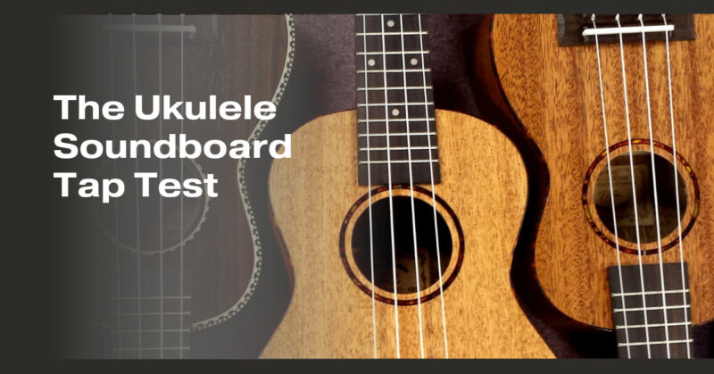 The Ukulele Soundboard Tap Test