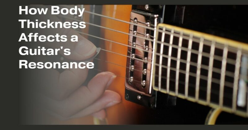 How Body Thickness Affects a Guitar's Resonance