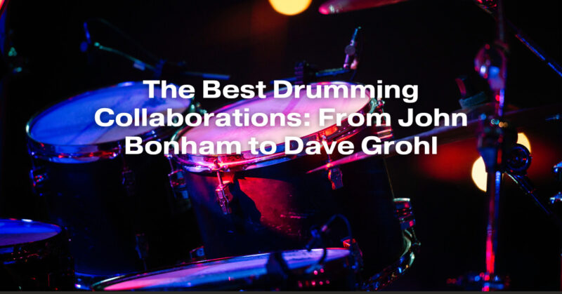 The Best Drumming Collaborations: From John Bonham to Dave Grohl