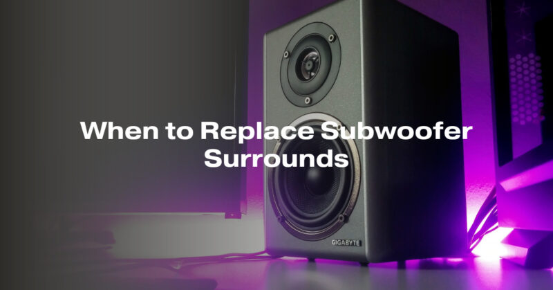 When to Replace Subwoofer Surrounds