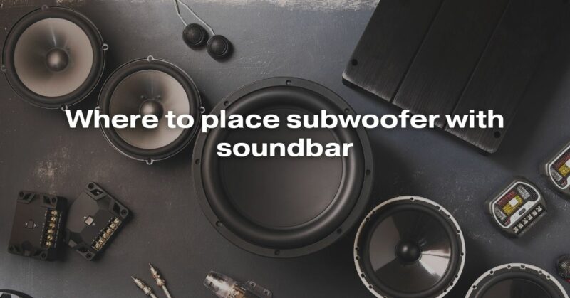 Where To Place Subwoofer With Soundbar - All For Turntables
