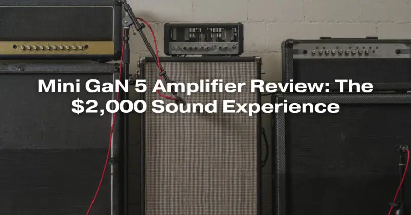 Mini GaN 5 Amplifier Review: The $2,000 Sound Experience