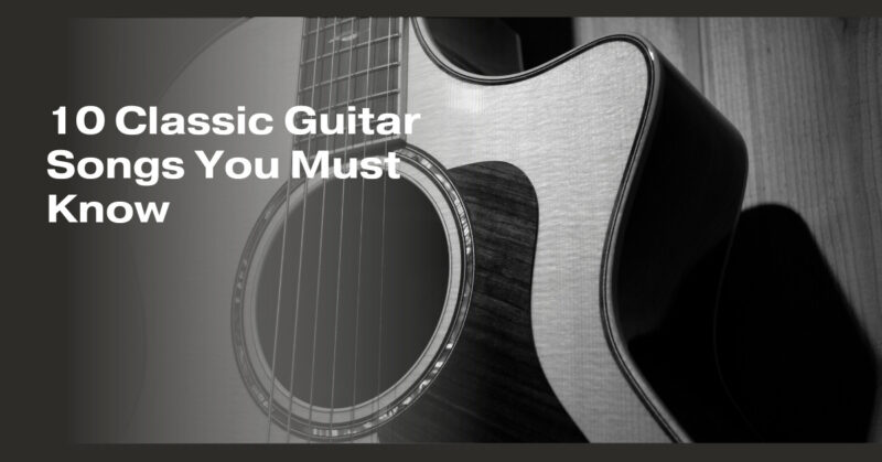 10 Classic Guitar Songs You Must Know