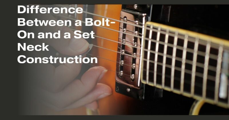 Difference Between a Bolt-On and a Set Neck Construction