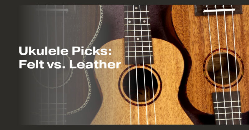 Ukulele Picks: Felt vs. Leather
