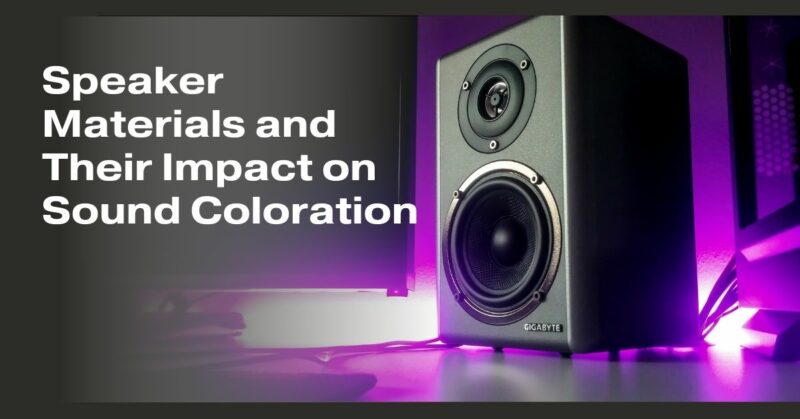 Speaker Materials and Their Impact on Sound Coloration