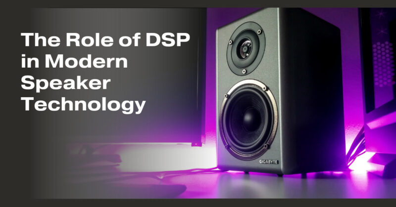 The Role of DSP in Modern Speaker Technology