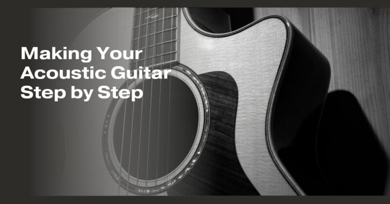 Making Your Acoustic Guitar Step by Step