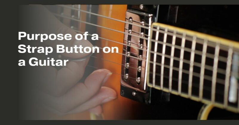 Purpose of a Strap Button on a Guitar