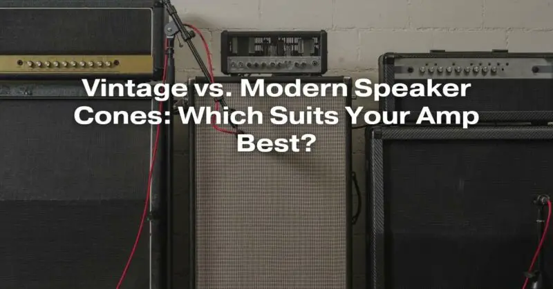 Vintage vs. Modern Speaker Cones: Which Suits Your Amp Best?