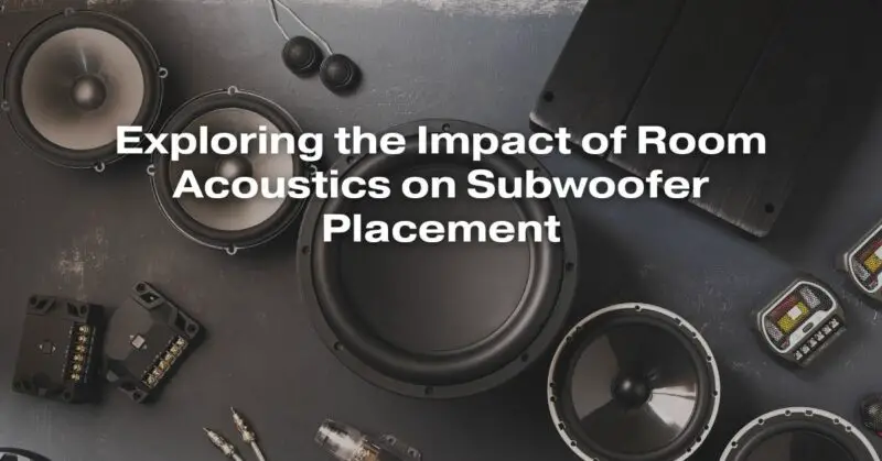 Exploring the Impact of Room Acoustics on Subwoofer Placement