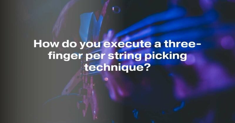 How do you execute a three-finger per string picking technique?