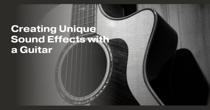 Creating Unique Sound Effects with a Guitar