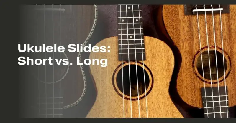 Ukulele Slides: Short vs. Long