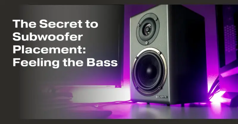 The Secret to Subwoofer Placement: Feeling the Bass