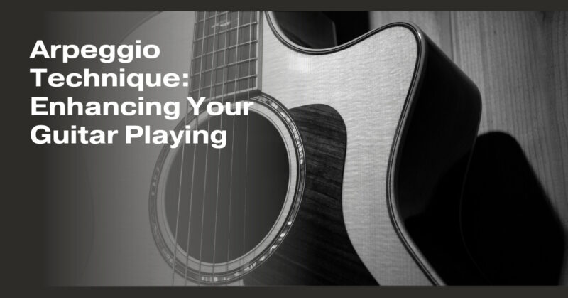 Arpeggio Technique: Enhancing Your Guitar Playing