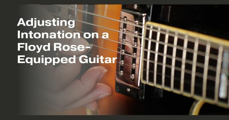 Adjusting Intonation on a Floyd Rose-Equipped Guitar
