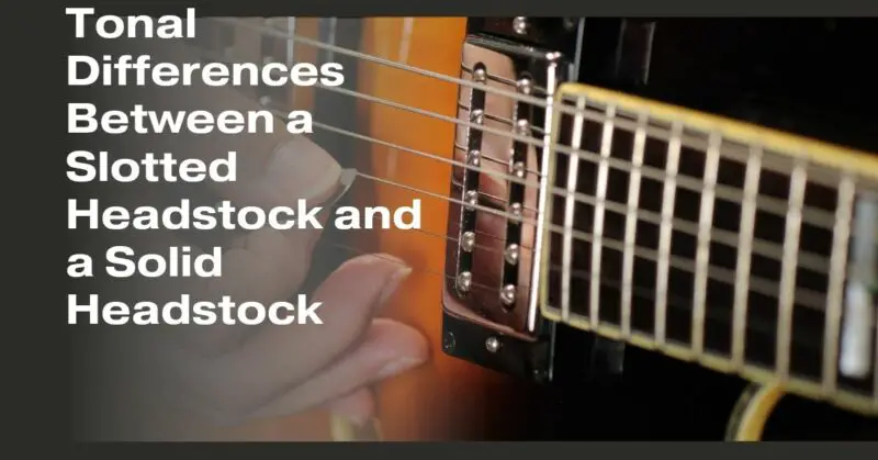 Tonal Differences Between a Slotted Headstock and a Solid Headstock