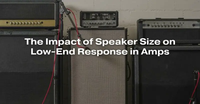 The Impact of Speaker Size on Low-End Response in Amps