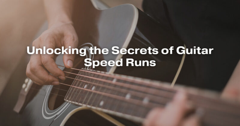 Unlocking the Secrets of Guitar Speed Runs