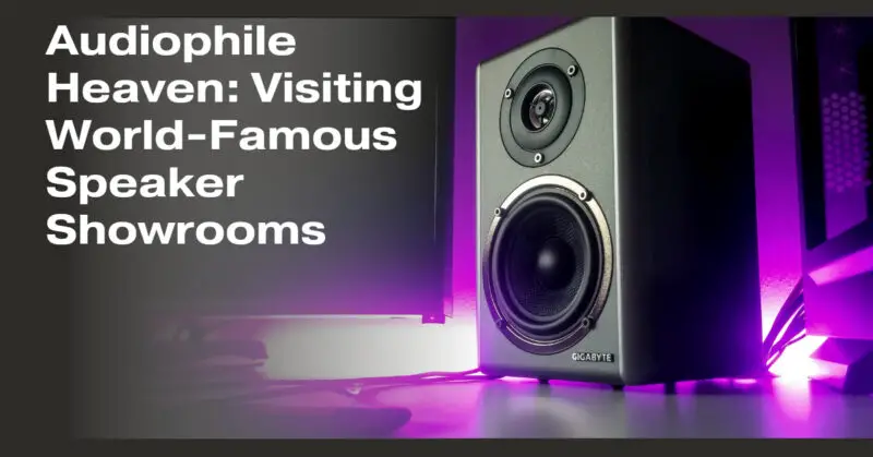 Audiophile Heaven: Visiting World-Famous Speaker Showrooms