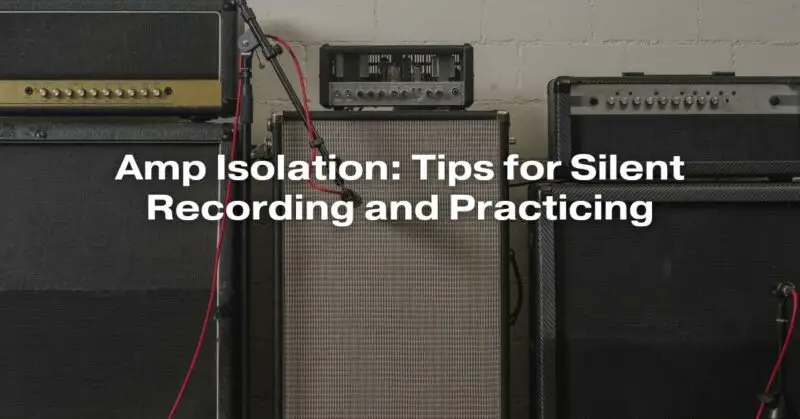 Amp Isolation: Tips for Silent Recording and Practicing