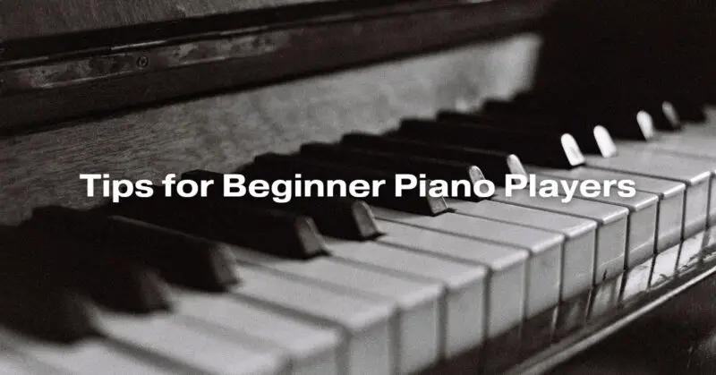 Tips for Beginner Piano Players
