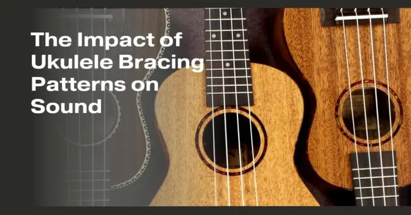 The Impact of Ukulele Bracing Patterns on Sound