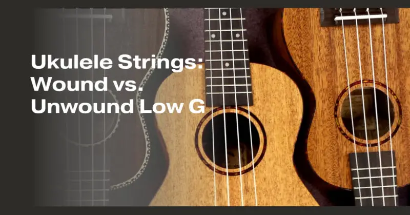 Ukulele Strings: Wound vs. Unwound Low G