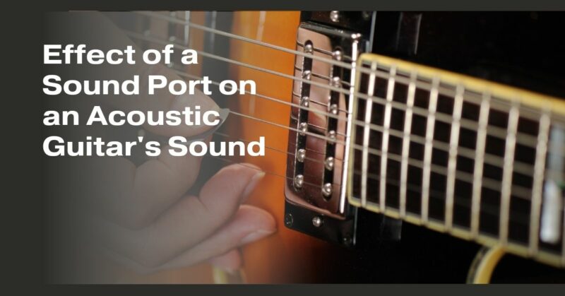 Effect of a Sound Port on an Acoustic Guitar's Sound