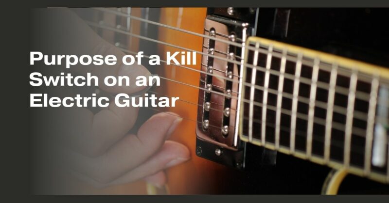Purpose of a Kill Switch on an Electric Guitar