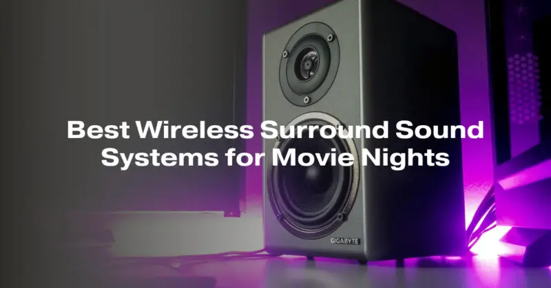 Best Wireless Surround Sound Systems for Movie Nights