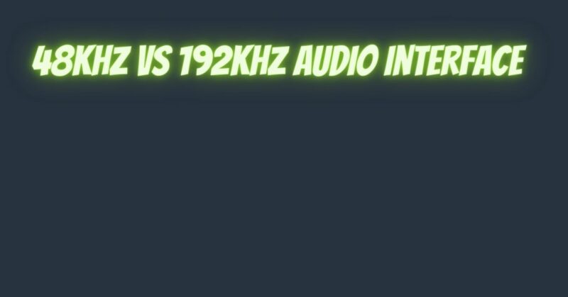 48kHz vs 192kHz audio interface