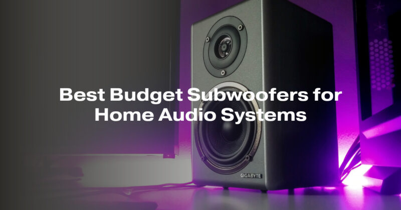 Best Budget Subwoofers for Home Audio Systems