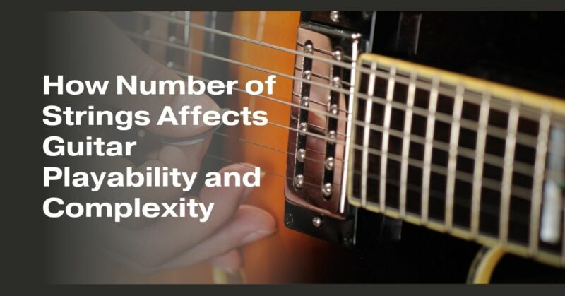 How Number of Strings Affects Guitar Playability and Complexity
