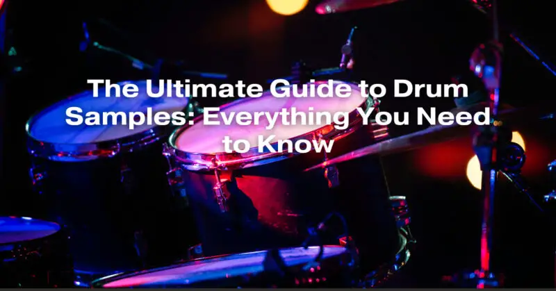 The Ultimate Guide to Drum Samples: Everything You Need to Know - All ...