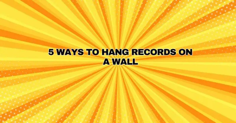 5 Ways to Hang Records on a Wall