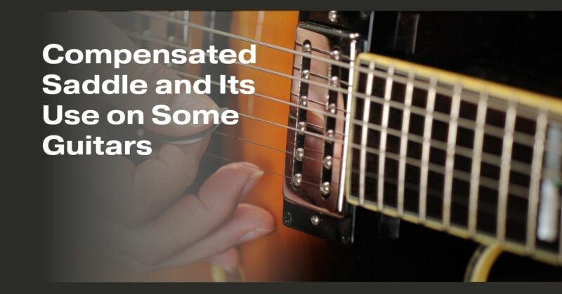 Compensated Saddle and Its Use on Some Guitars