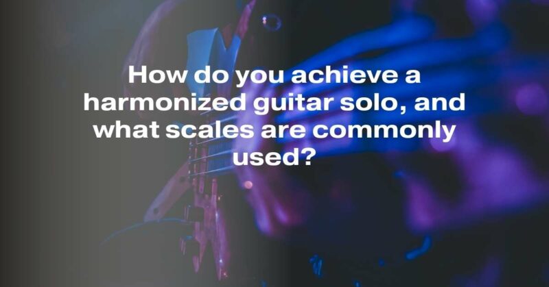 How do you achieve a harmonized guitar solo, and what scales are commonly used?