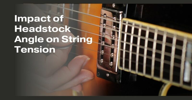 Impact of Headstock Angle on String Tension