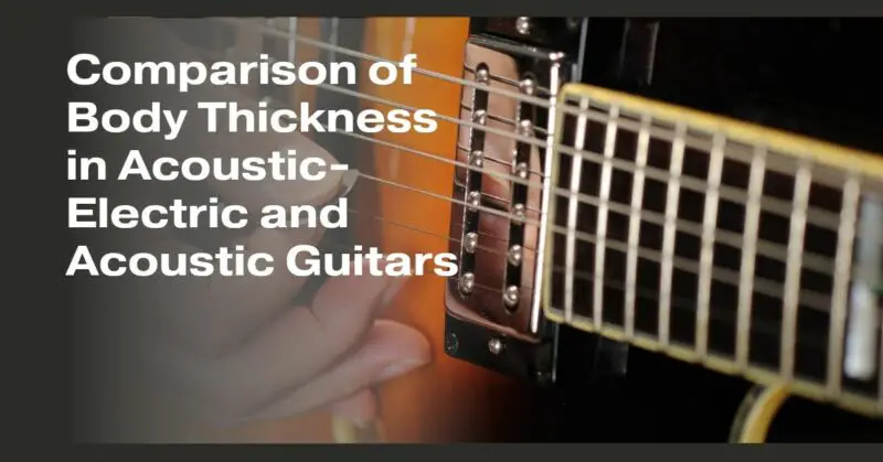 Comparison of Body Thickness in Acoustic-Electric and Acoustic Guitars