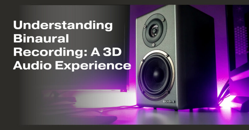 Understanding Binaural Recording: A 3D Audio Experience