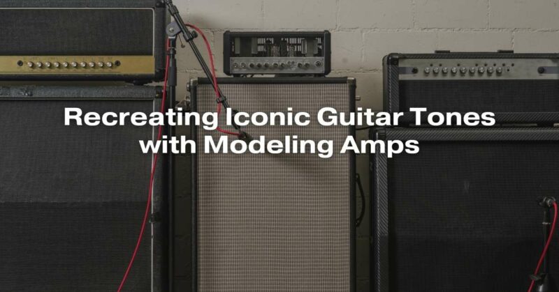 Recreating Iconic Guitar Tones with Modeling Amps