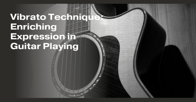 Vibrato Technique: Enriching Expression in Guitar Playing