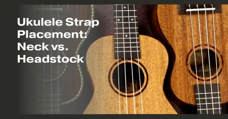 Ukulele Strap Placement: Neck vs. Headstock