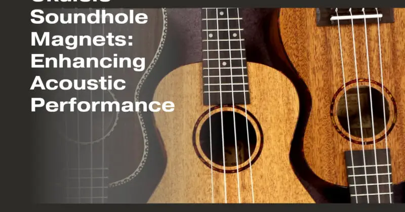 Ukulele Soundhole Magnets: Enhancing Acoustic Performance