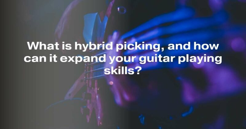 What is hybrid picking, and how can it expand your guitar playing skills?